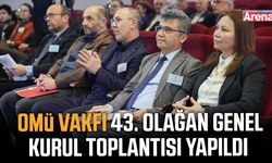 OMÜ Vakfı 43. Olağan Genel Kurul Toplantısı yapıldı
