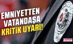 Emniyetten vatandaşa kritik uyarı!