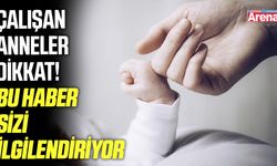 Çalışan anneler dikkat! Bu haber sizi ilgilendiriyor