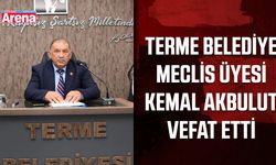Terme Belediye Meclis Üyesi Kemal Akbulut vefat etti