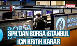 SPK'dan Borsa İstanbul için kritik karar