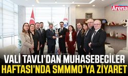 Vali Tavlı’dan Muhasebeciler Haftası’nda SMMMO’ya ziyaret