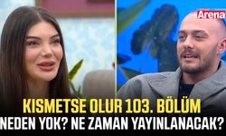 Kısmetse Olur 103. bölüm neden yok? Ne zaman yayınlanacak?