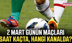 2 Mart günün maçları saat kaçta, hangi kanalda?