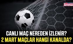 Canlı maç nereden izlenir? 2 Mart maçlar hangi kanalda?