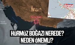 Hürmüz Boğazı nerede? Neden önemli?