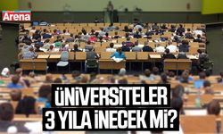 Üniversiteler 3 yıla inecek mi?