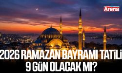 2026 Ramazan Bayramı tatili 9 gün olacak mı?