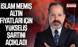İslam Memiş altın fiyatları için yükseliş şartını açıkladı