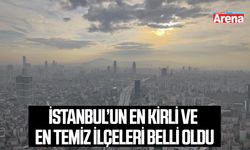 İstanbul’un en kirli ve en temiz ilçeleri belli oldu