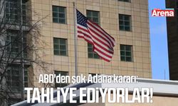 ABD'den şok Adana kararı: Tahliye ediyorlar!