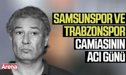Samsunspor ve Trabzonspor camiasının acı günü