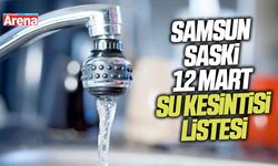 Samsun SASKİ 12 Mart su kesintisi listesi