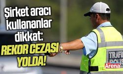 Şirket aracı kullananlar dikkat: Rekor cezası var!