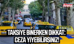 Taksiye binerken dikkat: Ceza yiyebilirsiniz!