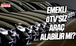 Emekliye ÖTV'siz araç alabilecek mi?