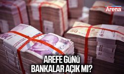 Arefe günü bankalar açık mı?