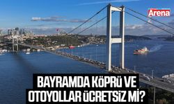 Bayramda köprü ve otoyollar ücretsiz mi?