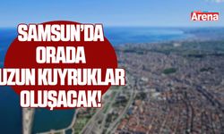 Samsun'da orada uzun kuyruklar oluşacak!