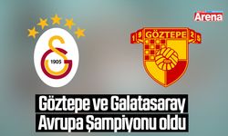 Göztepe ve Galatasaray Avrupa Şampiyonu oldu