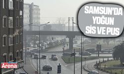 Samsun'da yoğun sis ve pus hakim