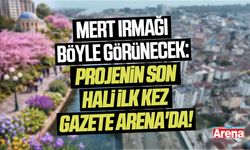 Gazete Arena'dan Mert Irmağı sürprizi: Projenin son hali ilk kez görüntülendi