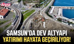 Samsun’da dev altyapı yatırımı hayata geçiriliyor!