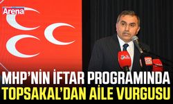 Samsun’da MHP’nin iftar programında Topsakal’dan aile vurgusu.