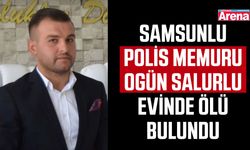 Samsunlu Polis Memuru Ogün Salurlu evinde ölü bulundu