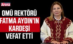 OMÜ Rektörü Fatma Aydın’ın kardeşi vefat etti