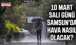 10 Mart Salı günü Samsun'da hava nasıl olacak?