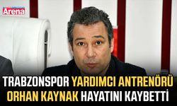 Trabzonspor yardımcı antrenörü Orhan Kaynak hayatını kaybetti