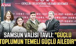 Samsun Valisi Tavlı: "Güçlü toplumun temeli güçlü ailedir"