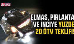 Elmas, pırlanta ve inciye yüzde 20 ÖTV teklifi!