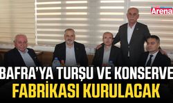 Bafra’ya turşu ve konserve fabrikası kurulacak