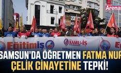 Samsun’da öğretmen Fatma Nur Çelik cinayetine tepki!