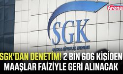 SGK'dan denetim! 2 bin 606 kişiden maaşlar faiziyle geri alınacak