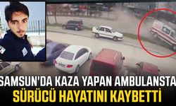Samsun'da kaza yapan ambulansın sürücüsü hayatını kaybetti