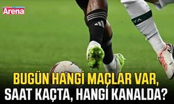Bugün hangi maçlar var, saat kaçta, hangi kanalda?