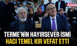 Terme’nin hayırsever ismi Hacı Temel Kır vefat etti