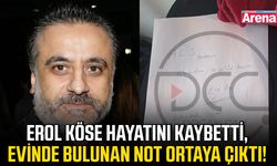 Erol Köse hayatını kaybetti, evinde bulunan not ortaya çıktı!