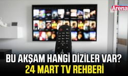 Bu akşam hangi diziler var? 24 Mart TV rehberi