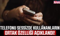 Telefonu sessizde kullananların ortak özelliği açıklandı!
