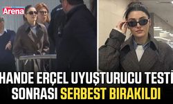 Hande Erçel uyuşturucu testi sonrası serbest bırakıldı