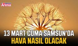 13 Mart Cuma Samsun'da hava nasıl olacak