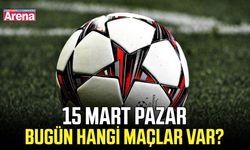 15 Mart Pazar bugün hangi maçlar var?
