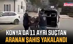 Konya’da 11 ayrı suçtan aranan şahıs yakalandı