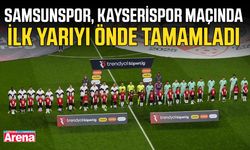 Samsunspor, Kayserispor maçında ilk yarıyı önde tamamladı