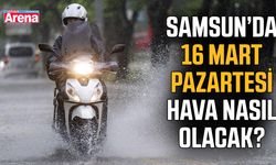 Samsun’da 16 Mart Pazartesi hava nasıl olacak?