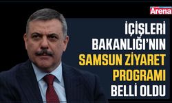 İçişleri Bakanlığı’nın Samsun ziyaret programı belli oldu